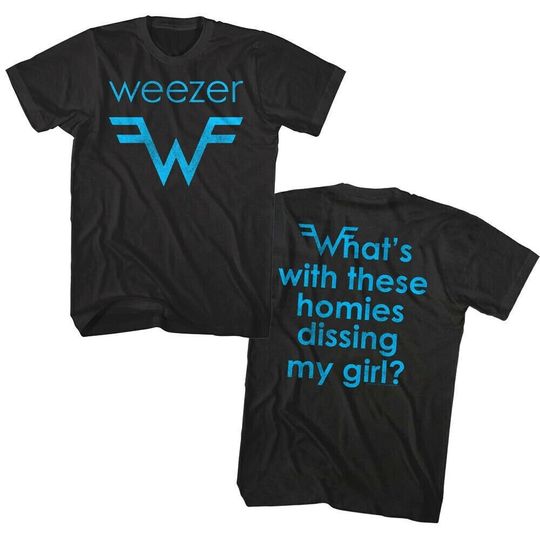 Discover Weezer T-Shirt What's with These Homies Dissing my Girl Tees