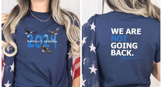Discover Kamala's Version Shirt, We Are Not Going Back Tee, Harris 2 Sided Tee