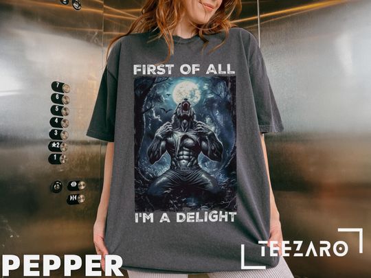 Wolf Ripping Shirt, First Of All I'm A Delight TShirt, Funny Werewolf Tee, Alpha Wolf Meme Shirt, Comfort Colors Vintage Graphic Top