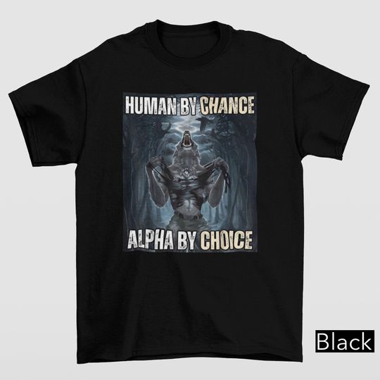 Human By Chance Alpha By Choice Shirt, Alpha By Choice shirt, Funny Meme Shirts, Mental Health Shirt, Wolf Sigma, Wolves Vintage 90s Graphic
