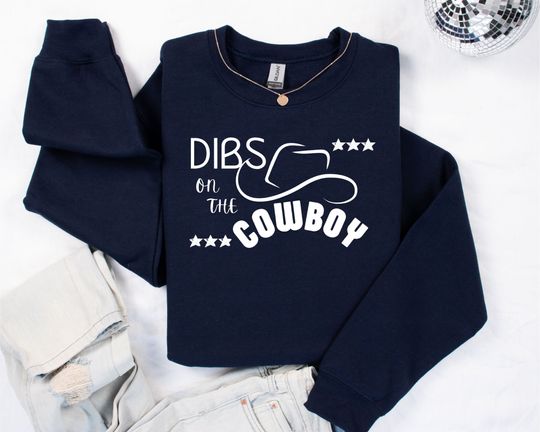 Discover Dibs on the Cowboy Funny Sweatshirt Gift for Cowgirls to Get a Cowboy