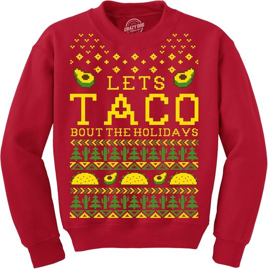 Discover Crazy Dog T-Shirts Sweatshirt Lets Taco Bout The Holidays Christmas Ugly Sweater Funny Holiday Top