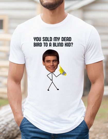 Discover Dumb and dumber shirt, I like it a lot shirt, you sold a dead bird to a blind kid shirt, pretty bird shirt, lloyd christmas shirt, petie tee