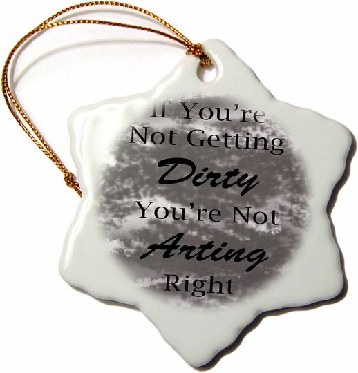 Discover 3 inch Snowflake Porcelain Ornament - If Youre not Getting Dirty Youre not arting Right in Gray Fun - Dirty Arting Gray