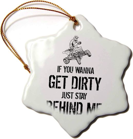Discover 3 inch Snowflake Porcelain Ornament - If You Wanna Get Dirty Just Stay Behind Me - Funny ATV Quote Illustrations