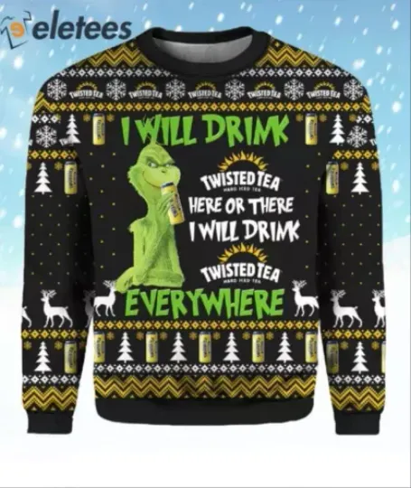 Grnch I Will Drink Twisted Tea Everywhere Ugly Christmas Sweater 0UEY5MP8