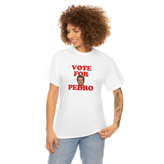 PEDRO PASCAL T-Shirt, Vote For Pedro, Pedro Pascal The Last of Us