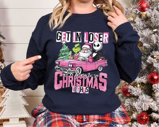 Get In Loser We're Going To See Christmas Lights Merry Christmas, Santa Christmas Shirt, Xmas Theme Sweater, Christmas Party Sweatshirt