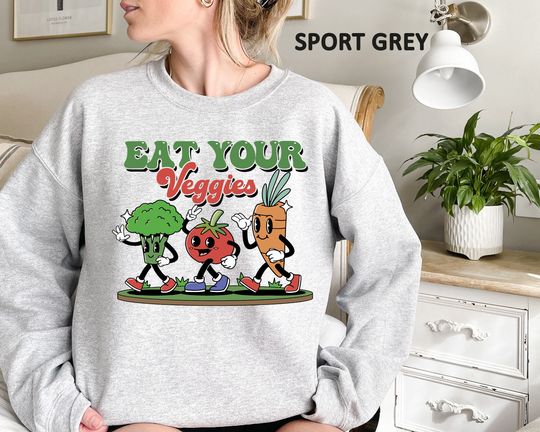 Eat your veggies sweatshirt,vegan shirt,vegetarian shirt,herbivore shirt,vegan gift for women,eat your veggies shirt,cute vegan clothing