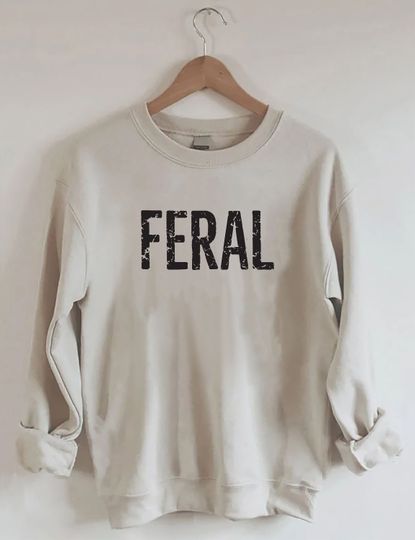 Feral Sweater,Feral 90s Baby Tee, Women's Fitted Tee,Funny Shirt, Funny Sayings,90s Style Baby Tee,gft for mom,gft for her,feral sweater