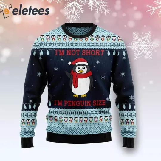 I'm Not Short I'm Penguin Size Ugly Christmas Sweater F3YKCFRE