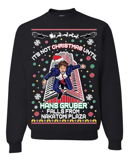 Ugly Christmas Sweater It's Not Christmas Until Hans Gruber Falls From Nakatomi Plaza Unisex Sweatshirt