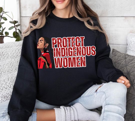 MMIW | Protect Indigenous Women | No MS Sisters | We Wear Red | Every Child Matters | Sweatshirt | T Shirt