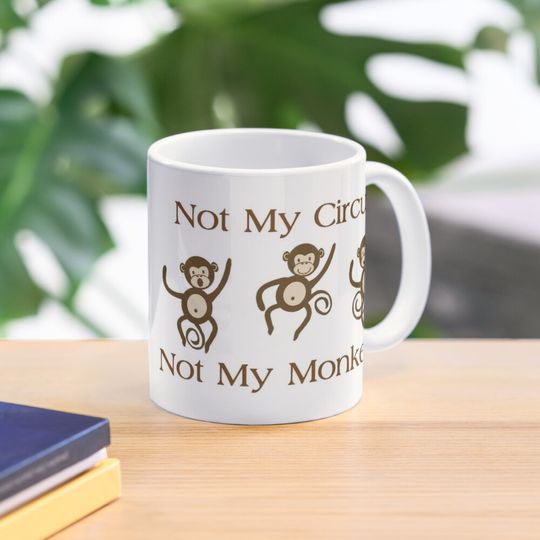 Not My Circus Not My Monkeys - Funny Monkey Gift Ideas for Your Sarcastic Sarcasm Lover Coffee Mug