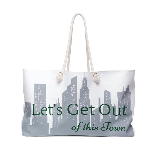 Lets Get Out of this Town - Weekender Bag
