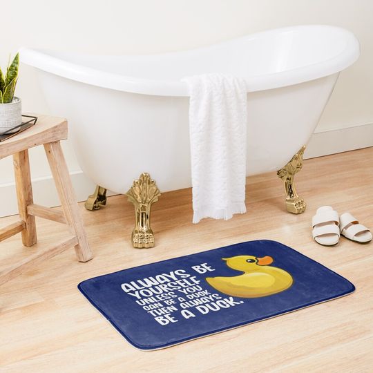 Duck Funny Always Be Yourself Unless You Can Be A Duck For Duck Lover Cute Yellow Toy Duck Bath Mat