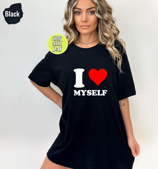 I Love Myself T-shirt, I Heart Custom Shirt, Gift for her, I Heart Myself Tee, Valentine Gift, For Him, Gift for friends, for women - FF014