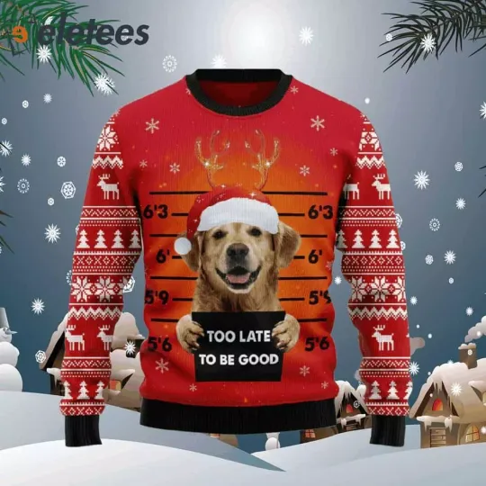 Golden Retriever Too Late To Be Good Ugly Christmas Sweater N9KA7000