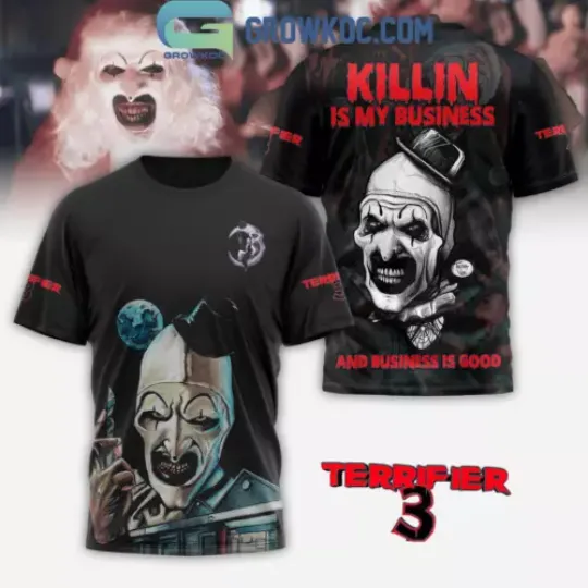 Terrifier 3 Killin Is My Business And Business Is Good T-Shirt