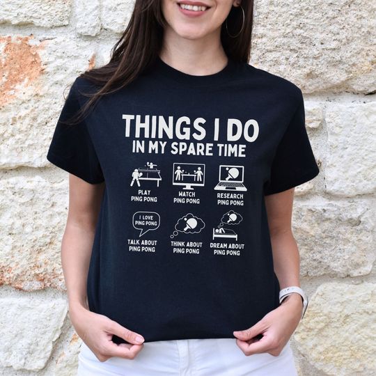Things I Do In My Spare Time Ping Pong T-Shirt, Table Tennis tshirt, Fathers Day Gift for Dad, 2024 Mothers Day Gift for Mom on Game Day