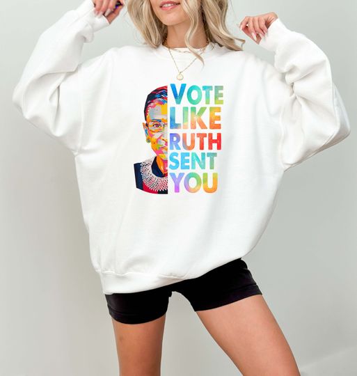 Vote Like Ruth Sent You Sweatshirt, Election 2024, Empowering Political, 2024 Election, Vote Shirt, Ruth Bader Ginsburg Shirt, Feminist Gift
