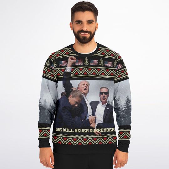 Trump We Will Never Surrender Ugly Christmas Sweater Sweatshirt | Xmas Party Apparel | 2024 USA Election Fight