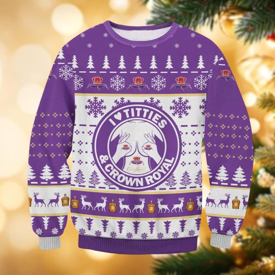 Crown Royal Ugly Christmas Sweater, Whisky Christmas Sweater, I Love Titties And Crown Royal Sweater For Men Women Kid, Sweater Family