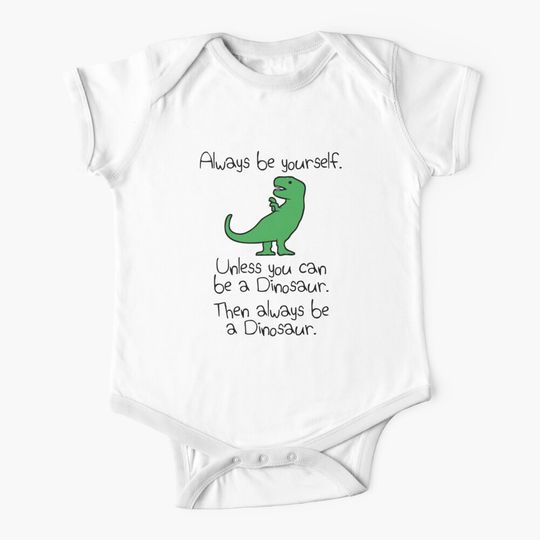 Always Be Yourself, Unless You Can Be A Dinosaur Baby One-Piece