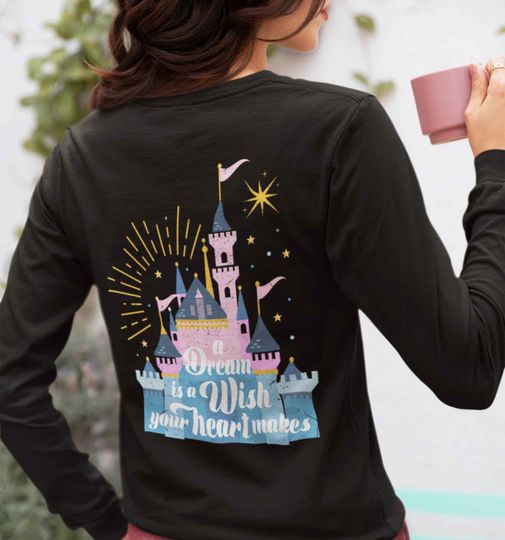 A Dream is a Wish Your Heart Makes Unisex Long Sleeve Shirt | Vacation shirt for Disneyland or Disneyworld Castle shirt gift for Disney Fan