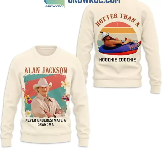 Alan Jackson Never Underestimate A Grandma Hotter 3D Sweatshirt