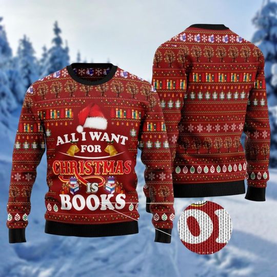 All I Want For Christmas Is Books Ugly Sweater, Reading Lover Xmas Sweatshirt, Library Xmas Sweater, Holiday Unisex Sweater