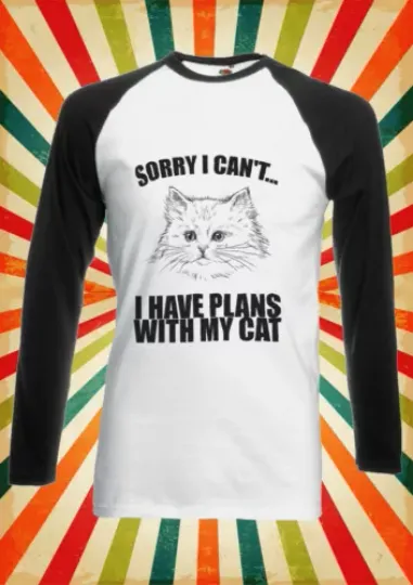 Sorry I Can't I Planed My Cat  Men Women Long Short Sleeve Baseball Shirt
