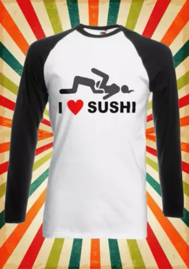 I Love Sushi People Life Funny Men Women Long Short Sleeve Baseball Shirt
