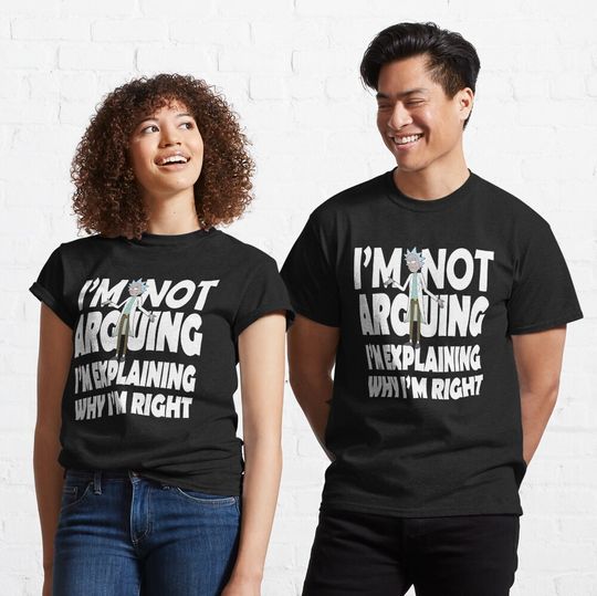 Rick and Rickandmorty I'm Not Arguing Classic T-Shirt