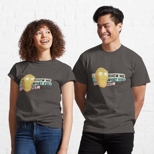 Rick and Rickandmorty: Show Me What You Got! Classic T-Shirt