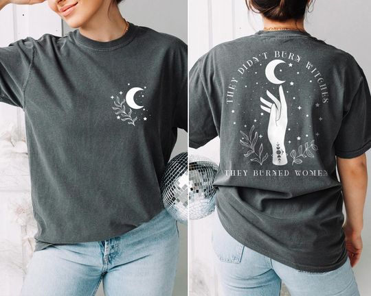 Comfort Colors They Didn't Burn Witches They Burned Women Shirt, Witchy Feminist Front and Back Tee, Celestial Boho Fall Political Gift