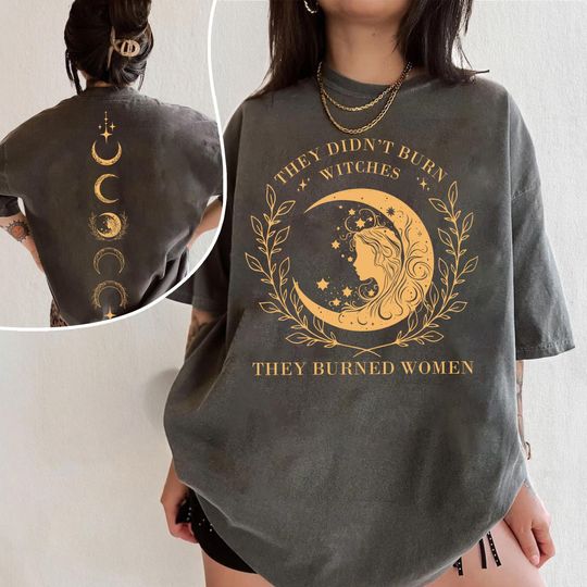 They Didn't Burn Witches They Burned Women Shirt, Witch Shirt, Feminist Witch Shirt, Smash The Patriarchy, Mystical Activist Shirt