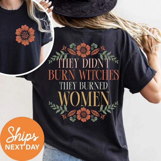 They Didn't Burn Witches They Burned Women Shirt, Witchy Feminist Shirt, Liberal Witch Shirt, Hex The Patriarchy Shirt, Salem