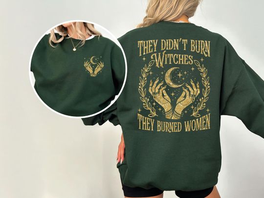 They Didn't Burn Witches They Burned Women Sweatshirt, Witchy Woman Shirt, Halloween Witch Shirt, Witch Girl Women Tee, Witchy Vibes