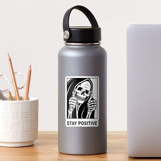 Stay Positive , Reaper , Waterproof Sticker , Hydro Flask Sticker