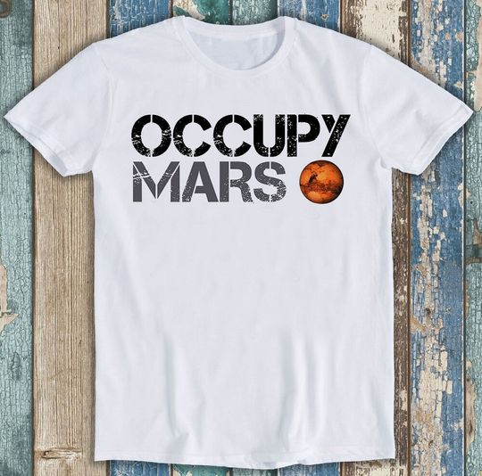 Occupy Mars Universe Planet Space Best Seller Funny Meme Top Gift Tee T Shirt
