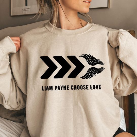Liam Payne Choose love,Liam Payne Tribute Sweatshirt,Liam Payne Fan,Rip Liam Payne Sweatshirt,In Memory Of Liam Payne Shirt,One Direction