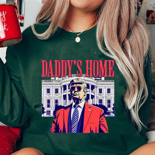 Daddy's Home Shirt, White House Trump 2024 Shirt, Trump Gift, Funny Trump Shirt, Trump Sweatshirt, Republican Gift, Funny Trump 2024 Tee