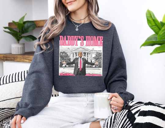 Daddy's Home Sweatshirt, Funny Trump 2024 Sweater, Make America Great Again Shirt, Trump Second Term, Voting Felon Shirt, Preppy Trump Tee