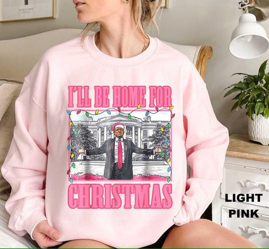 I'll Be Home For Christmas Santa Funny Trump Xmas Pajamas Sweatshirt, Trump Christmas Shirt, Christmas Republican