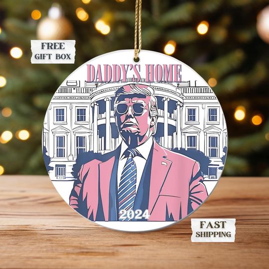 Daddy's Home Trump Gift President Trump Christmas Ornament Gift Trump 2024 Ceramic Ornament Republican Gift Conservative Gift MAGA gift