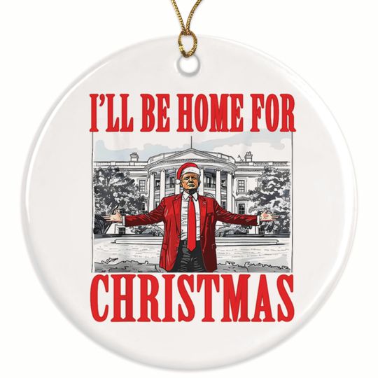 I'll Be Home For Christmas Trump Ornament, Trump 2024 Christmas Trump Ornament, Donald Trump Ornament, Funny Trump Christmas Decoration
