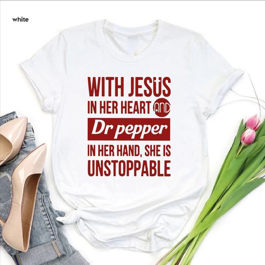 Dr Pepper Shirt,Gift for Her,Dr Pepper Gift for Women,Jesus and Dr Pepper Lover Shirt,Cute Dr Pepper Shirt,Jesus In Her Heart,Soda Lover Tee