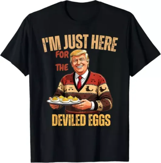 Funny Trump Thanksgiving I'm Just Here for the Deviled Eggs T-Shirt