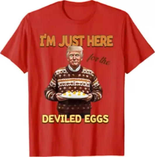Trump Thanksgiving I'm Just Here For The Deviled Eggs Unisex T-Shirt